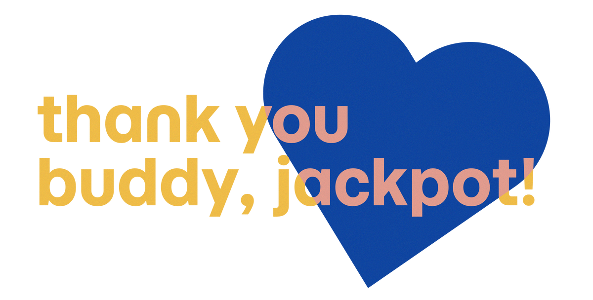Thank You Buddy, Jackpot!